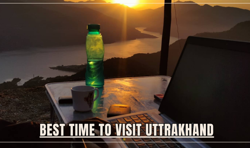 Best Time To Visit Uttrakhand