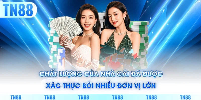 Chất lượng của nhà cái đã được xác thực bởi nhiều đơn vị lớn