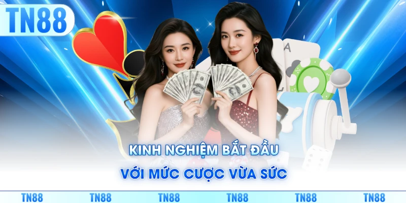 Kinh nghiệm bắt đầu với mức cược vừa sức