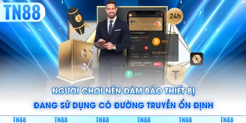 Người chơi nên đảm bảo thiết bị đang sử dụng có đường truyền ổn định