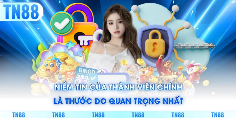 Niềm tin của thành viên chính là thước đo quan trọng nhất
