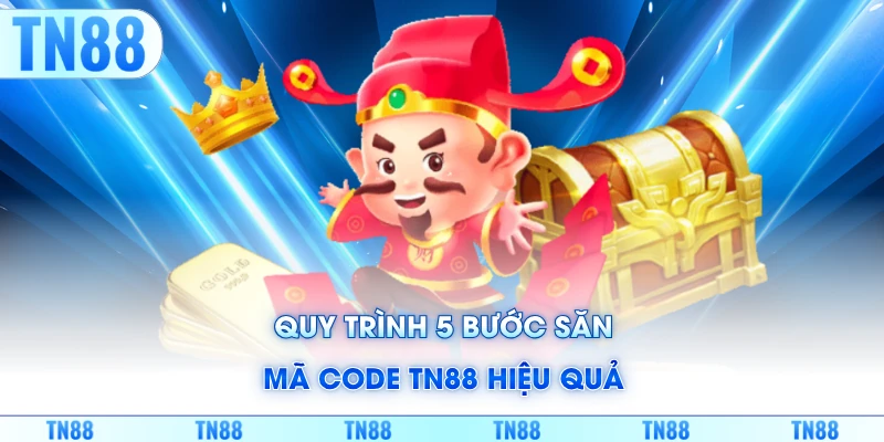 Quy trình 5 bước săn mã code TN88 hiệu quả