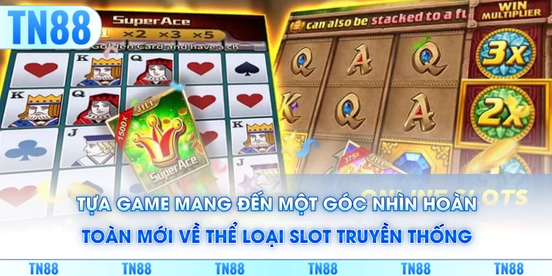 Tựa game mang đến một góc nhìn hoàn toàn mới về thể loại slot truyền thống